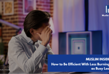 Muslim Insiders How to be Efficient With Less Burning Out as Busy Leaders
