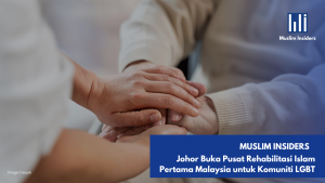 Muslim Insiders Johor Buka Pusat Rehabilitasi Islam Pertama Malaysia untuk Komuniti LGBT