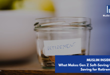 What Makes Gen Z Soft-Saving Over Saving for Retirement - Muslim Insiders