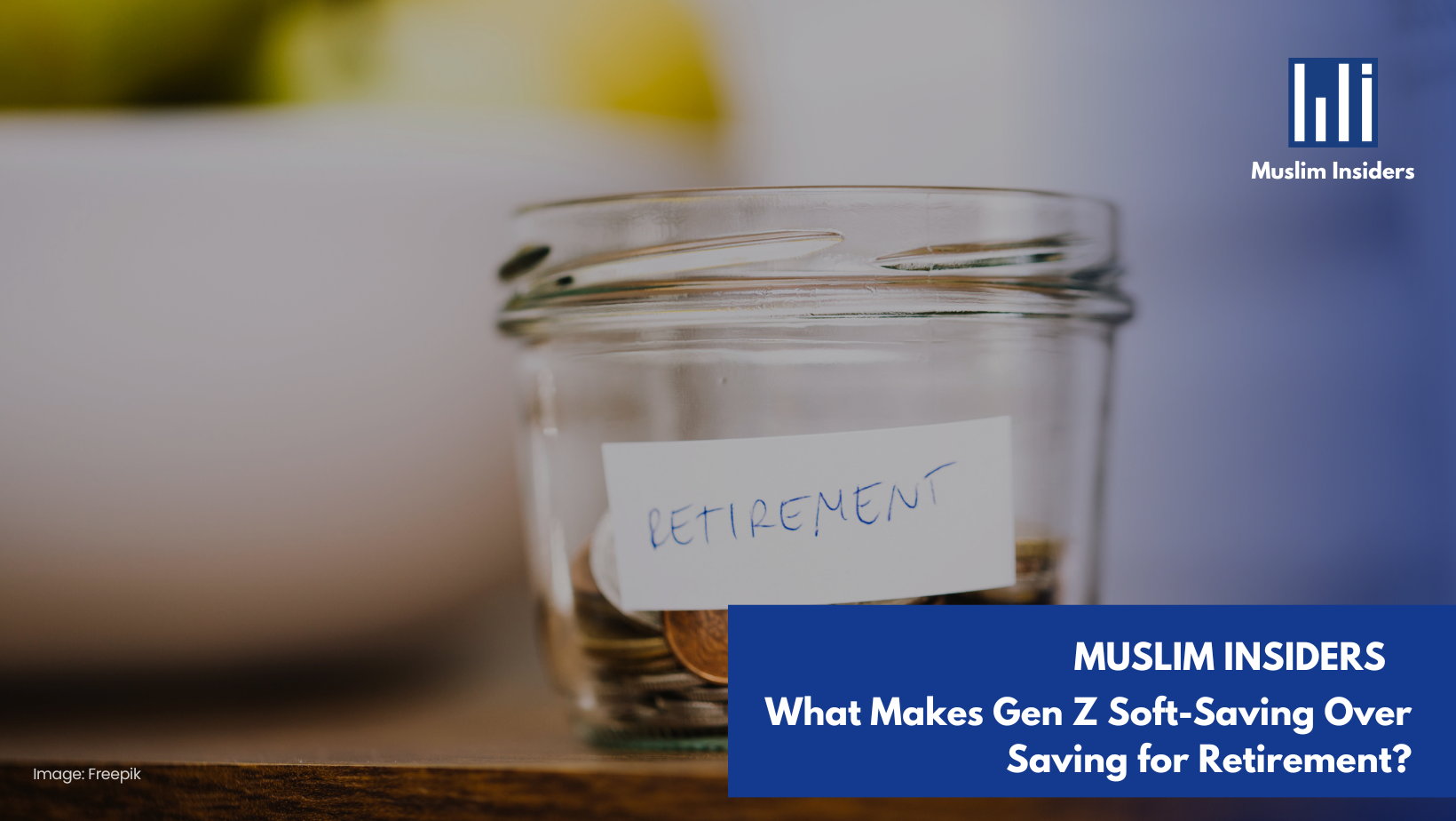 What Makes Gen Z Soft-Saving Over Saving for Retirement - Muslim Insiders